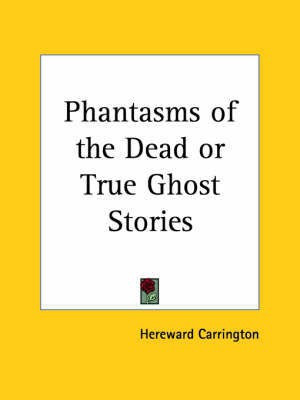 Phantasms of the Dead or True Ghost Stories (1920)(English, Paperback, Carrington Hereward)