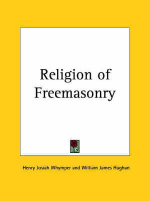 Religion of Freemasonry (1888)(English, Paperback, Whymper Henry Josiah)