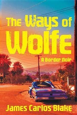 The Ways of Wolfe(English, Electronic book text, Blake James Carlos)