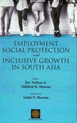 Employment, Social Protection, and Inclusive Growth in South Asia(English, Hardcover, Akhilesh K. SharmaÂ (eds), Dev Nathan)