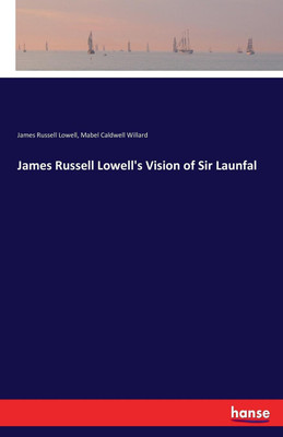 James Russell Lowell's Vision of Sir Launfal(English, Paperback, Lowell James Russell)