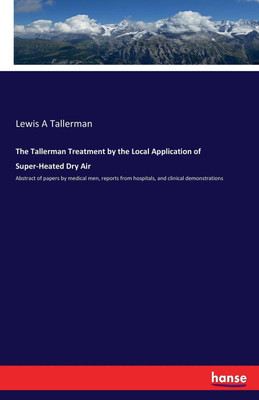 The Tallerman Treatment by the Local Application of Super-Heated Dry Air(English, Paperback, Tallerman Lewis a)