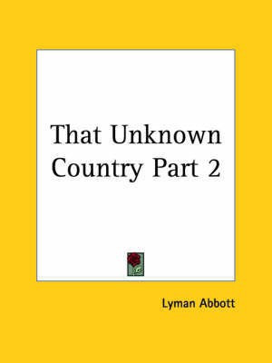 That Unknown Country Vol. 2 (1889)(English, Paperback, Abbott Lyman et al)