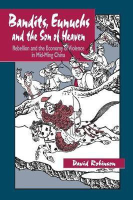 Bandits, Eunuchs, and the Son of Heaven(English, Electronic book text, Robinson David M.)