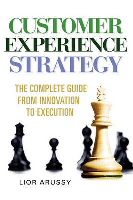 Customer Experience Strategy-The Complete Guide from Innovation to Execution- Hard Back(English, Hardcover, Arussy Lior)