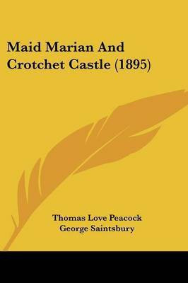 Maid Marian and Crotchet Castle (1895)(English, Paperback, Peacock Thomas Love)