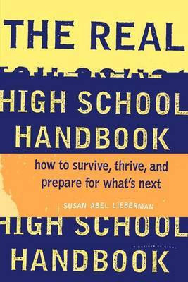 The Real High School Handbook  - How to Survive, Thrive, and Prepare for What's Next(English, Paperback, Lieberman Susan Abel Ph.D)