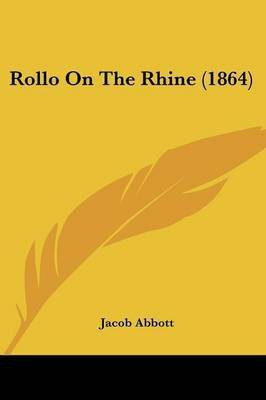 Rollo On The Rhine (1864)(English, Paperback, Abbott Jacob)