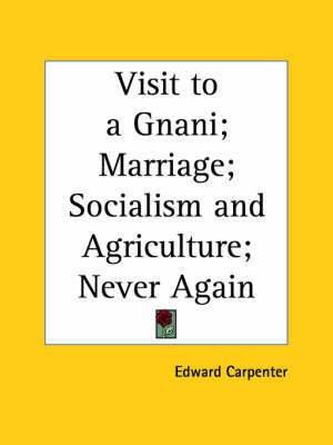 Visit to a Gnani; Marriage; Socialism and Agriculture; Never Again (1905)(English, Paperback, Carpenter Edward)
