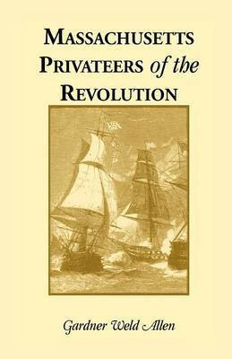 Massachusetts Privateers of the Revolution(English, Paperback, Allen Gardner Weld)