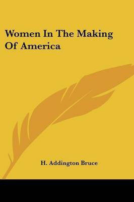 Women In The Making Of America(English, Paperback, Bruce H Addington)