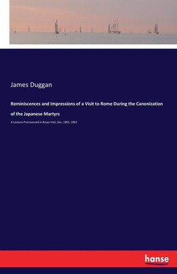 Reminiscences and Impressions of a Visit to Rome During the Canonization of the Japanese Martyrs(English, Paperback, Duggan James)