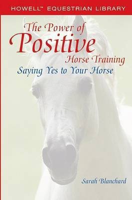 The Power of Positive Horse Training(English, Electronic book text, Blanchard Sarah)