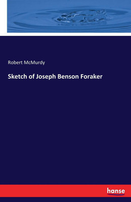 Sketch of Joseph Benson Foraker(English, Paperback, McMurdy Robert)