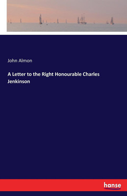 A Letter to the Right Honourable Charles Jenkinson(English, Paperback, Almon John)