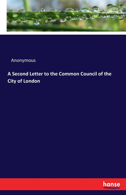 A Second Letter to the Common Council of the City of London(English, Paperback, Anonymous)