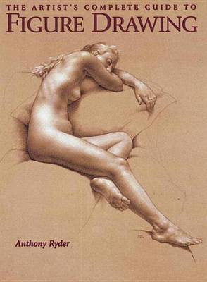 The Artist's Complete Guide to Figure Drawing(English, Electronic book text, Ryder Anthony)