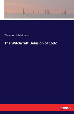 The Witchcraft Delusion of 1692(English, Paperback, Hutchinson Thomas)