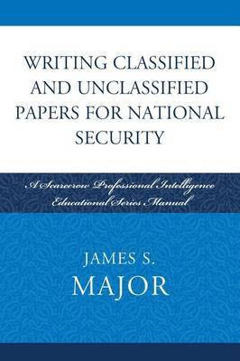 Writing Classified and Unclassified Papers in the Intelligence Community(English, Electronic book text, Major James S)