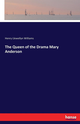 The Queen of the Drama Mary Anderson(English, Paperback, Williams Henry Llewellyn)