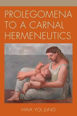 Prolegomena to a Carnal Hermeneutics(English, Electronic book text, Jung Hwa Yol)