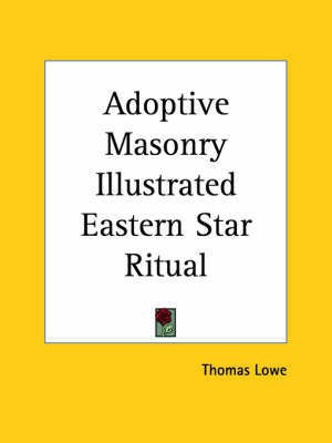 Adoptive Masonry Illustrated Eastern Star Ritual (1913)(English, Paperback, Lowe Thomas)