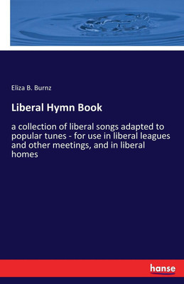 Liberal Hymn Book(English, Paperback, Burnz Eliza B)