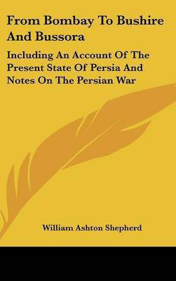 From Bombay To Bushire And Bussora(English, Hardcover, Shepherd William Ashton)