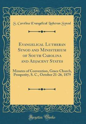 Evangelical Lutheran Synod and Ministerium of South Carolina and Adjacent States: Minutes of Convention, Grace Church, Prosperity, S. C., October 21-26, 1879 (Classic Reprint)(English, Hardcover, Synod S. Carolina Evangelical Lutheran) Evangelical Lutheran Synod and Ministerium of South Carolina and Adjacent States: Minutes of Convention, Grace Church, Prosperity, S. C., October 21-26, 1879 (Classic Reprint)(English, Hardcover, Synod S. Carolina Evangelical Lutheran)