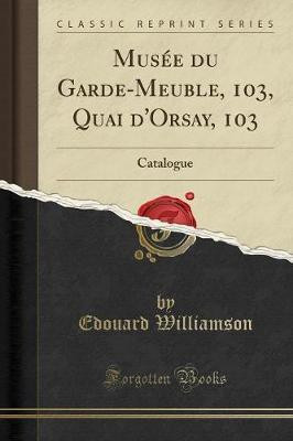 Musee Du Garde-Meuble, 103, Quai d'Orsay, 103(French, Paperback, Williamson Edouard)