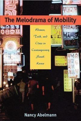 The Melodrama of Mobility(English, Electronic book text, Abelmann Nancy)