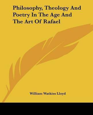 Philosophy, Theology And Poetry In The Age And The Art Of Rafael(English, Paperback, Lloyd William Watkiss)