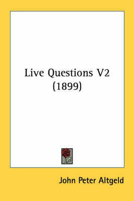 Live Questions V2 (1899)(English, Paperback, Altgeld John Peter)