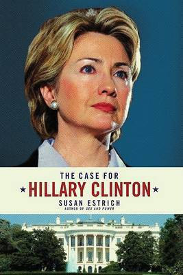 The Case for Hillary Clinton(English, Hardcover, Estrich Susan)