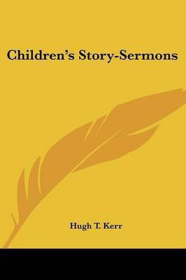 Children's Story-Sermons(English, Paperback, Kerr Hugh T)