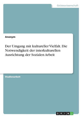 Der Umgang mit kultureller Vielfalt. Die Notwendigkeit der interkulturellen Ausrichtung der Sozialen Arbeit(German, Paperback, Anonym)