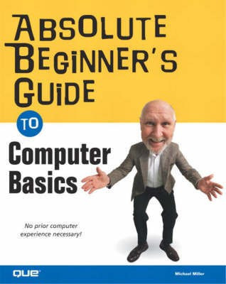 Absolute Beginner's Guide to Computer Basics(English, Paperback, Miller Michael)