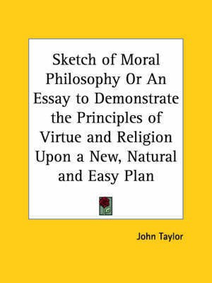 Sketch of Moral Philosophy or an Essay to Demonstrate the Principles of Virtue and Religion upon a New, Natural and Easy Plan (1760)(English, Paperback, Taylor John)