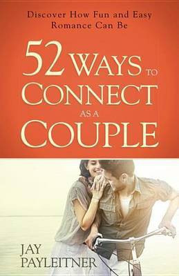 52 Ways to Connect as a Couple(English, Electronic book text, Payleitner Jay)