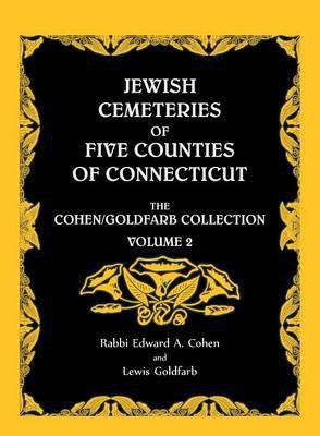 Jewish Cemeteries of Five Counties of Connecticut. The Cohen/Goldfarb Collection, Volume 2(English, Paperback, Cohen Edward A)