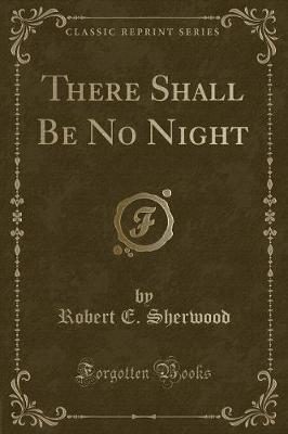 There Shall Be No Night (Classic Reprint)(English, Paperback, Sherwood Robert E.)