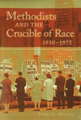 Methodists and the Crucible of Race, 1930-1975(English, Electronic book text, Murray Peter C.)