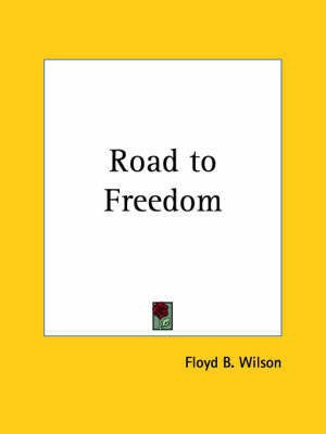 Road to Freedom (1912)(English, Paperback, Wilson Floyd B.)