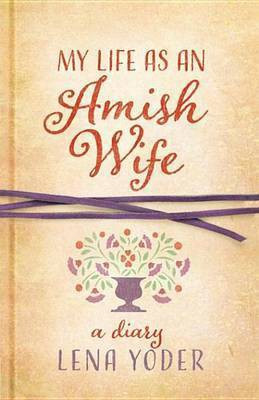 My Life as an Amish Wife(English, Electronic book text, Yoder Lena)