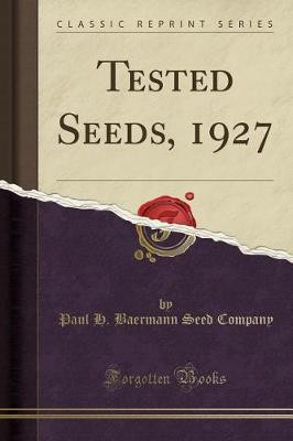 Tested Seeds, 1927 (Classic Reprint)(English, Paperback, Company Paul H. Baermann Seed)