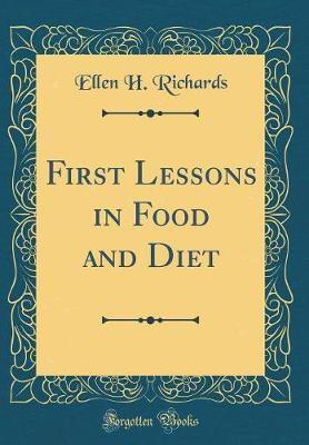 First Lessons in Food and Diet (Classic Reprint)(English, Hardcover, Richards Ellen H.)
