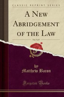 A New Abridgement of the Law, Vol. 5 of 7 (Classic Reprint)(English, Paperback, Bacon Matthew)