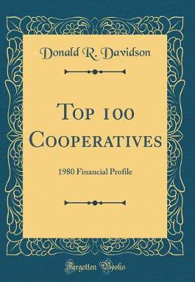 Top 100 Cooperatives: 1980 Financial Profile (Classic Reprint)(English, Hardcover, Davidson Donald R.)