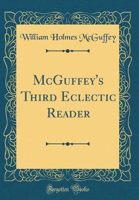 McGuffey's Third Eclectic Reader (Classic Reprint)(English, Hardcover, McGuffey William Holmes)