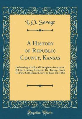 A History of Republic County, Kansas(English, Hardcover, Savage L. O.)